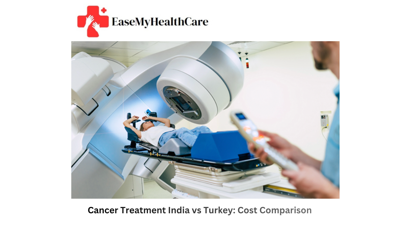 Cancer Treatment India vs Turkey: Cost Comparison 2026 | EaseMyHealthcare