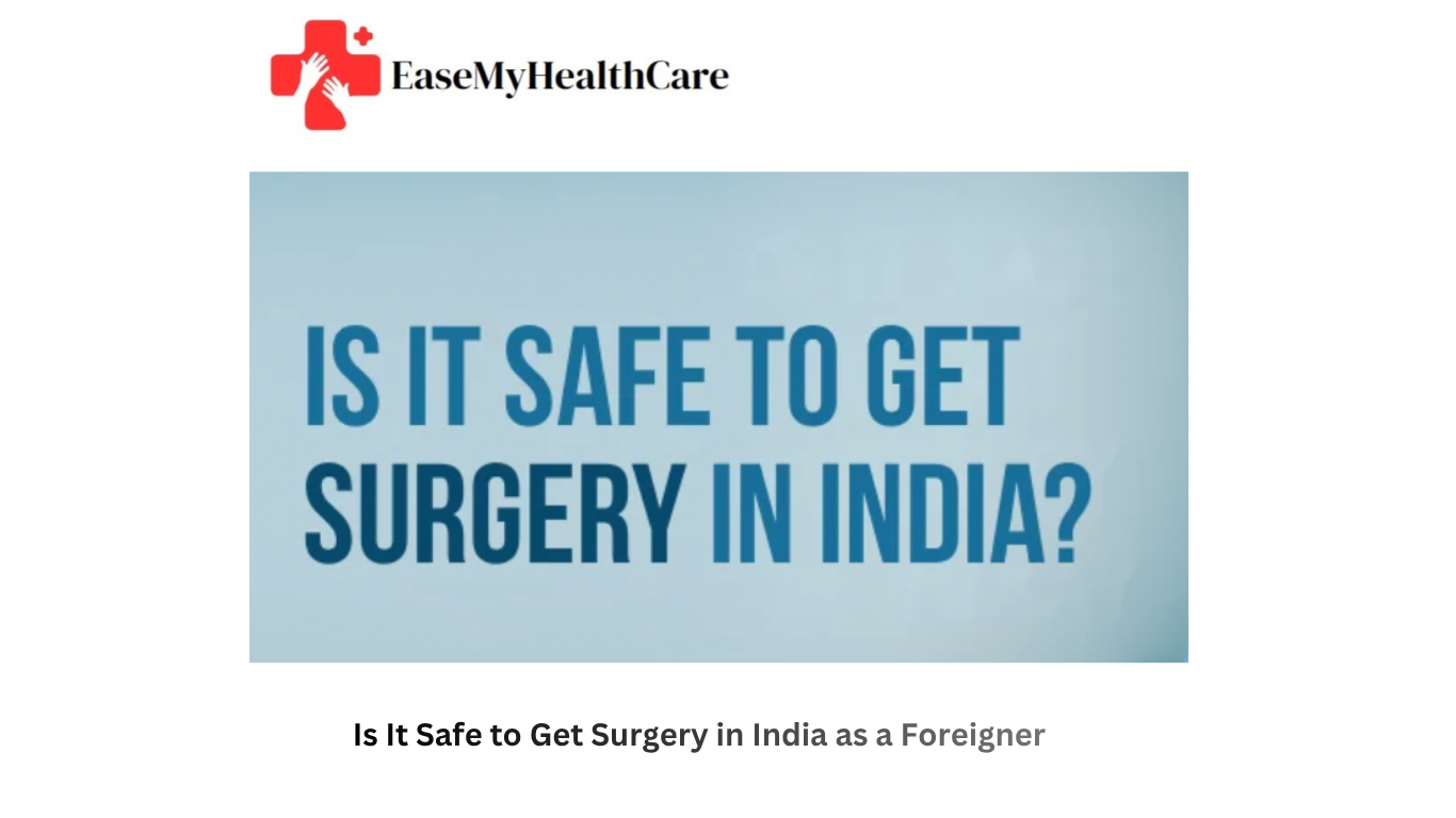 Is It Safe to Get Surgery in India as a Foreigner